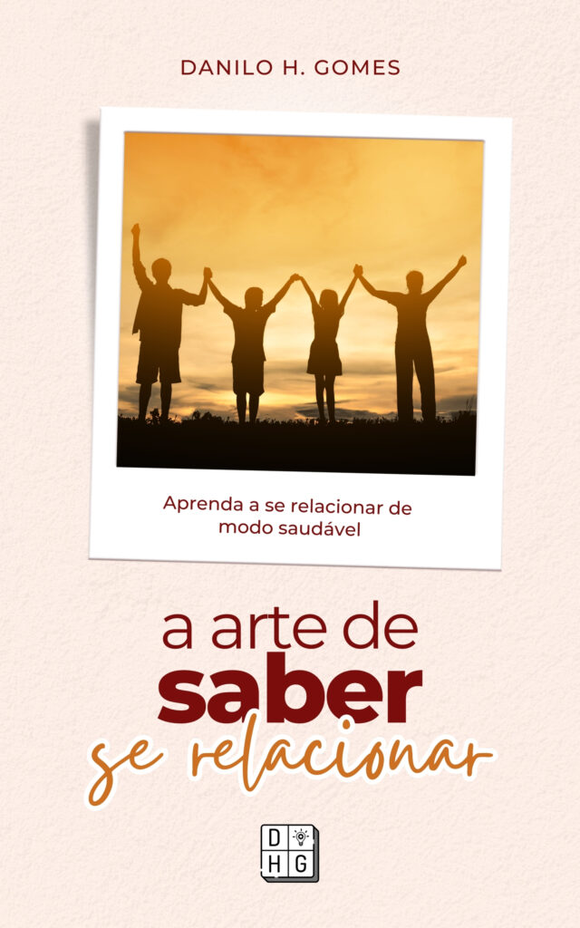A Arte de Saber Se Relacionar: Aprenda a se relacionar de modo saudável